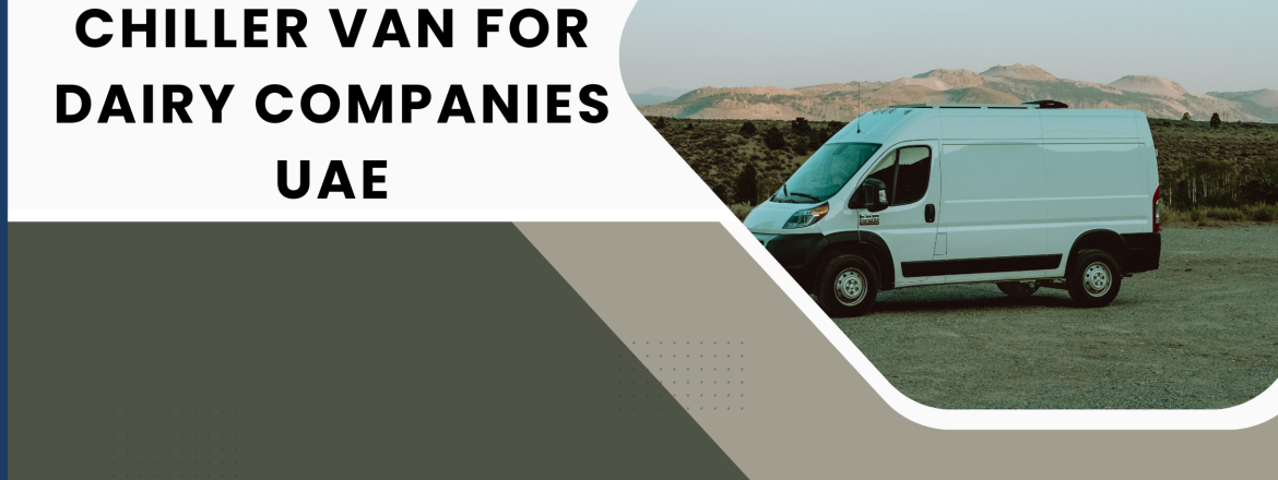 Chiller van for dairy companies UAE